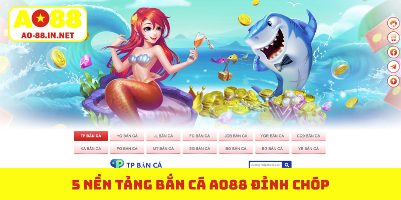 5 nền tảng bắn cá AO88 đỉnh chóp