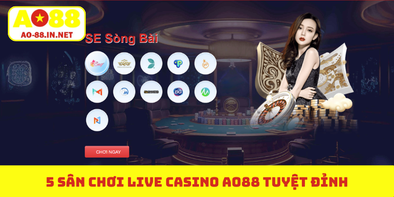 5 sân chơi live casino AO88 tuyệt đỉnh