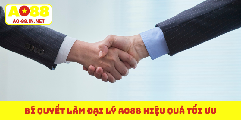 Bí quyết làm đại lý AO88 hiệu quả tối ưu