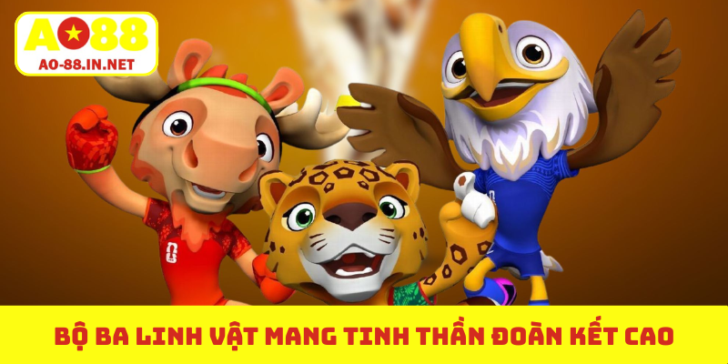 Bộ ba linh vật mang tinh thần đoàn kết cao