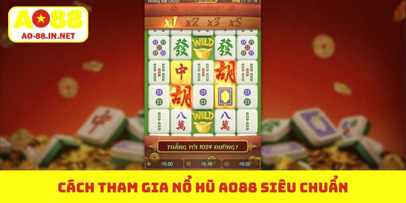 Cách tham gia nổ hũ AO88 siêu chuẩn