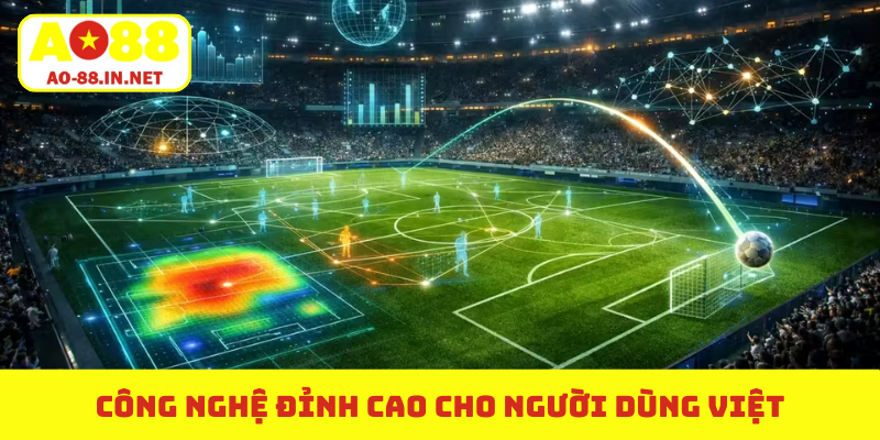 Công nghệ đỉnh cao cho người dùng Việt