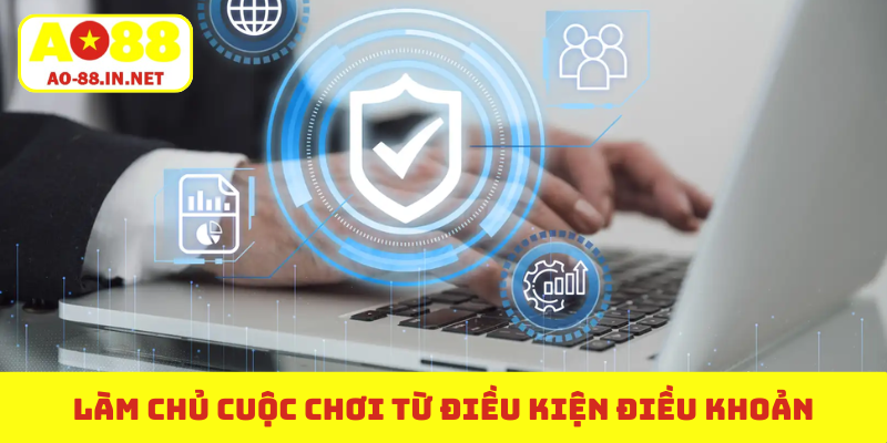Làm chủ cuộc chơi từ điều kiện điều khoản