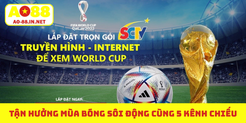 Tận hưởng mùa bóng sôi động cùng 5 kênh chiếu