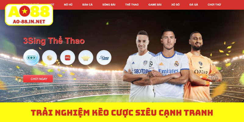 Trải nghiệm kèo cược siêu cạnh tranh